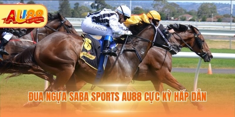Đua ngựa Saba Sports Au88 cực kỳ hấp dẫn